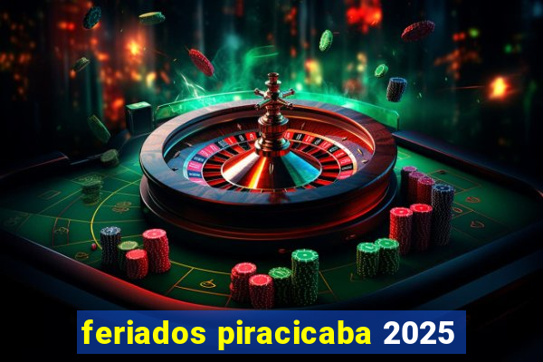 feriados piracicaba 2025
